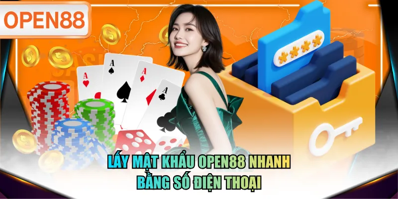 Lấy mật khẩu OPEN88 nhanh bằng số điện thoại