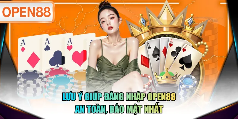 Lưu ý giúp đăng nhập OPEN88 an toàn, bảo mật nhất