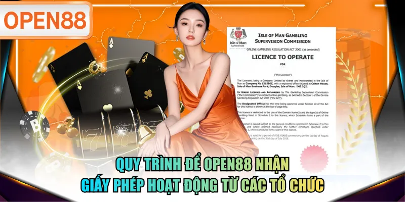 Quy trình để OPEN88 nhận giấy phép hoạt động từ các tổ chức