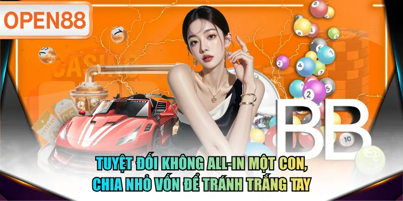 Tuyệt đối không all-in một con, chia nhỏ vốn để tránh trắng tay